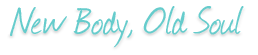 New Body Old Soul